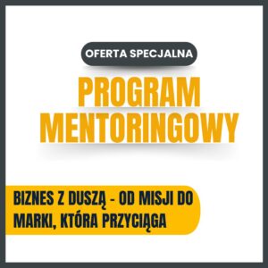Program mentoringowy: Biznes z Duszą – od misji do marki, która przyciąga